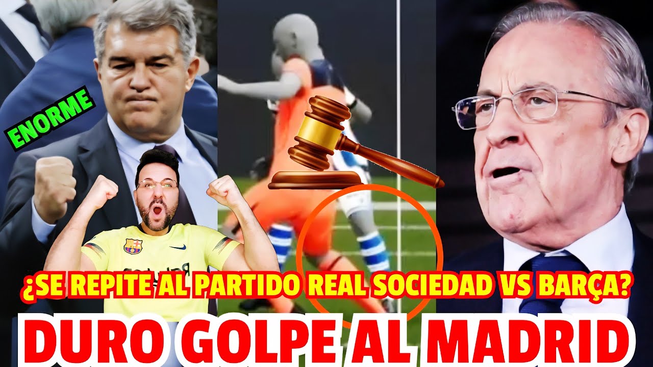 💥😱 BOMBAZO! ¡DURO GOLPE AL MADRID! ¿EL JUEZ PIDE LA REPETICIÓN DEL PARTIDO REAL SOCIEDAD VS BARÇA?