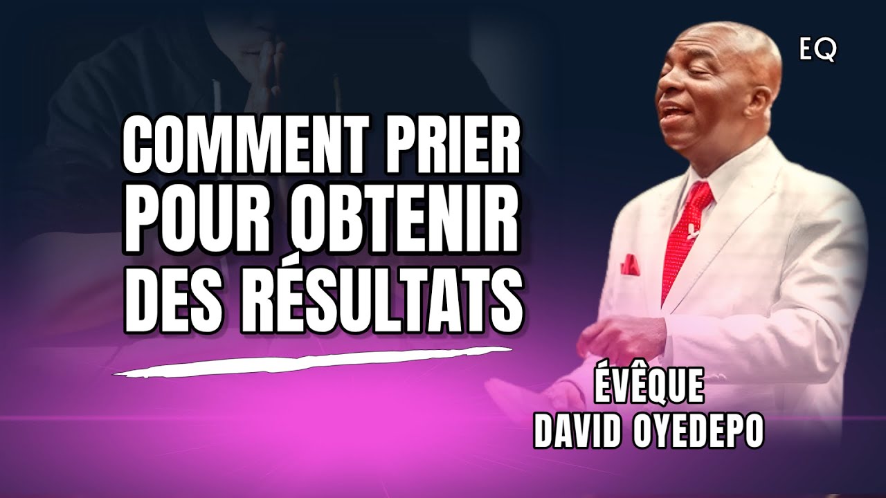 Comment Prier Pour Obtenir Des Résultats  | Évêque David Oyedepo