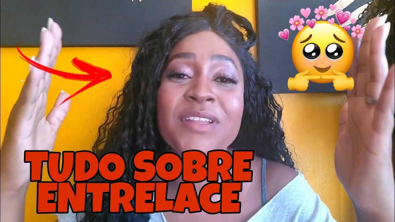 TUDO SOBRE ENTRELACE |cuidados, motivos pra estragar, como durar.