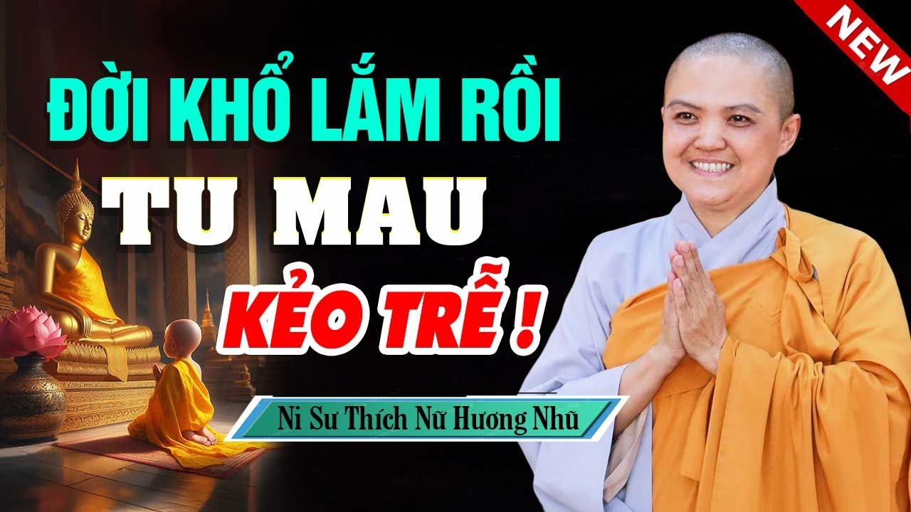 Đời Khổ Lắm Rồi Tu Mau Kẻo Trễ | SC. Thích Nữ Hương Nhũ