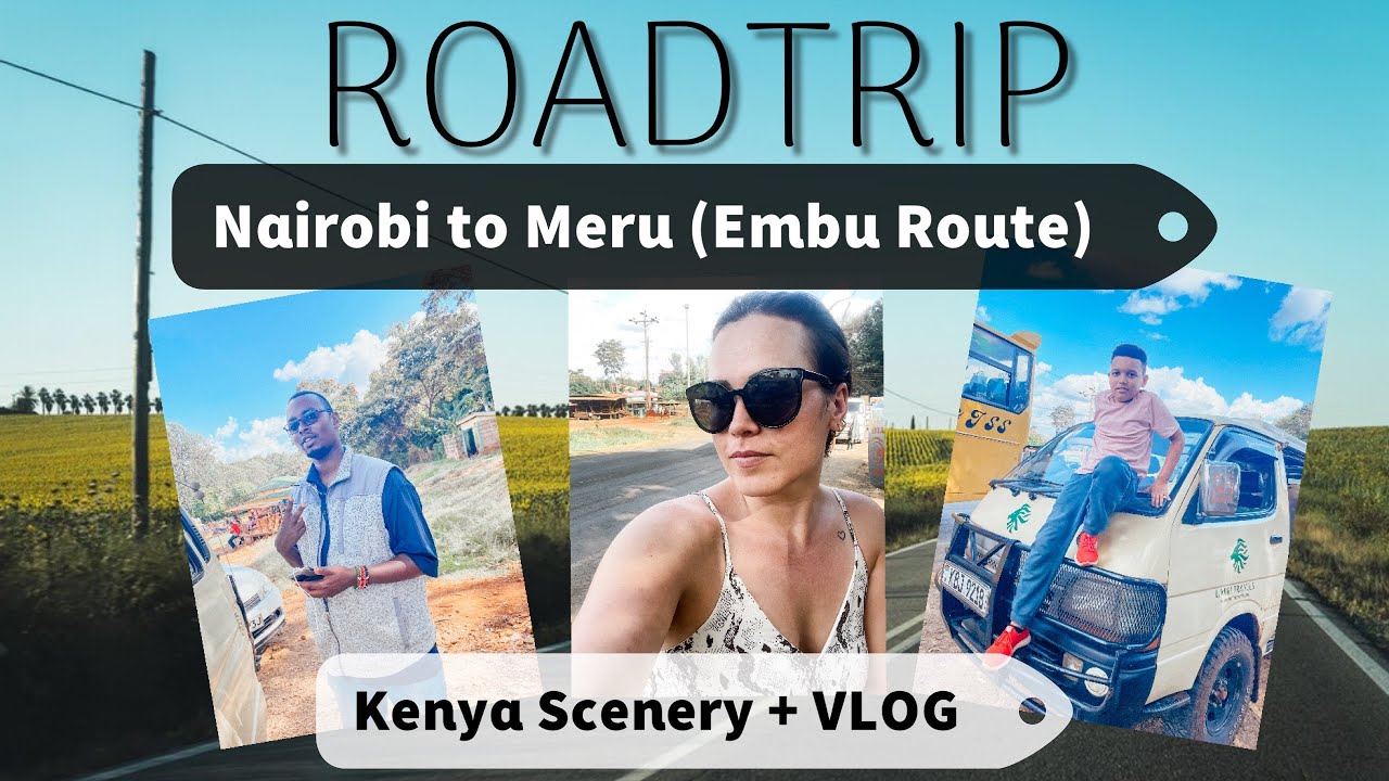 Taking the Embu Route || Nairobi to Meru || Kenya Roadtrip Scenery || Vlog