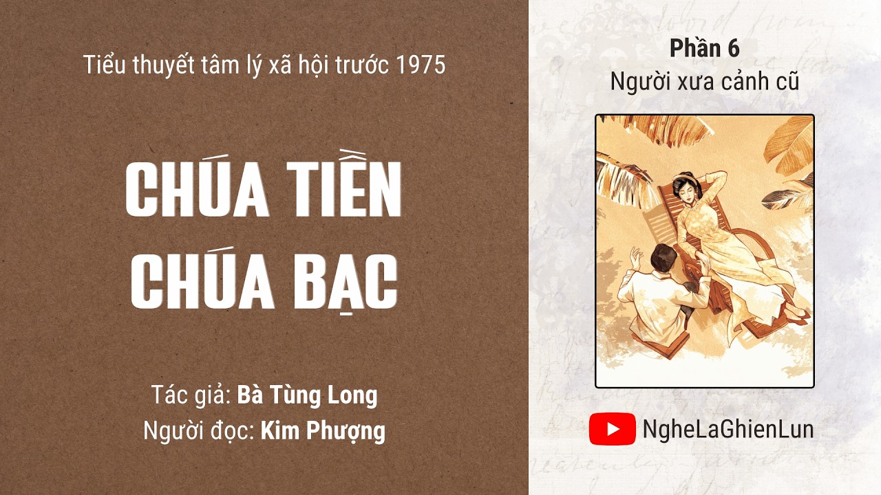 Chúa Tiền Chúa Bạc #6: Người xưa cảnh cũ | Tiểu thuyết tâm lý xã hội về Ma Lực của Đồng Tiền