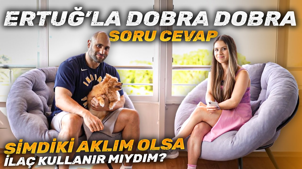 ERTUĞ'LA DOBRA DOBRA SORU-CEVAP!