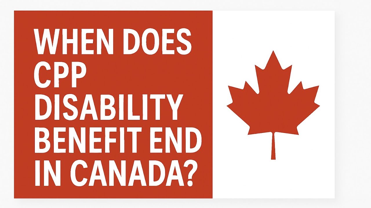 🇨🇦 When Does CPP Disability Benefit End? In Canada - Canada Pension Plan Disability Benefits 2025