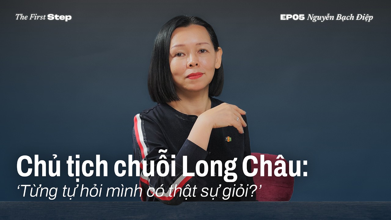 #TheFirstStep EP 5 | Chủ tịch chuỗi Long Châu: 