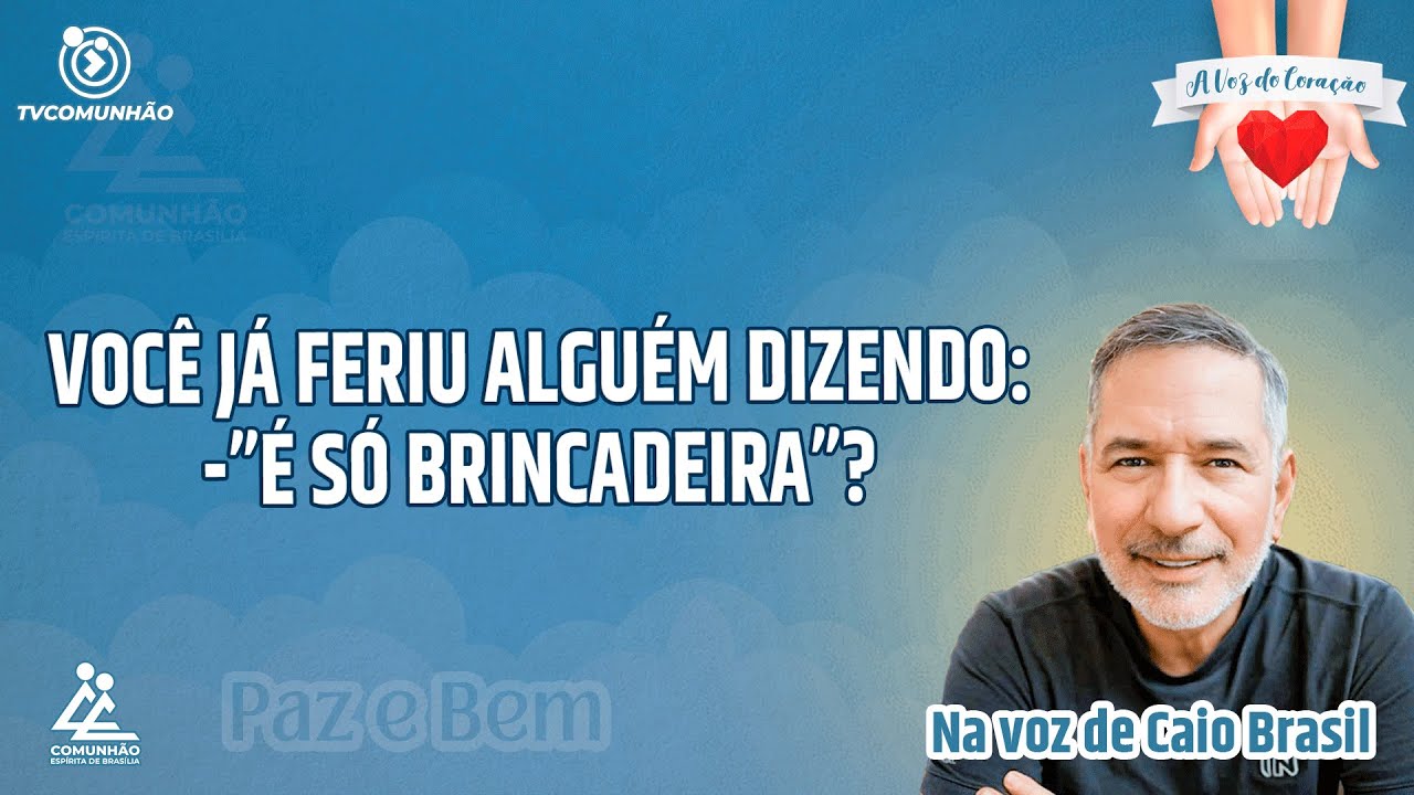 VOCÊ JÁ FERIU ALGUÉM DIZENDO:?   "É SÓ BRINCADEIRA" - Caio Brasil [A VOZ DO CORAÇÃO]