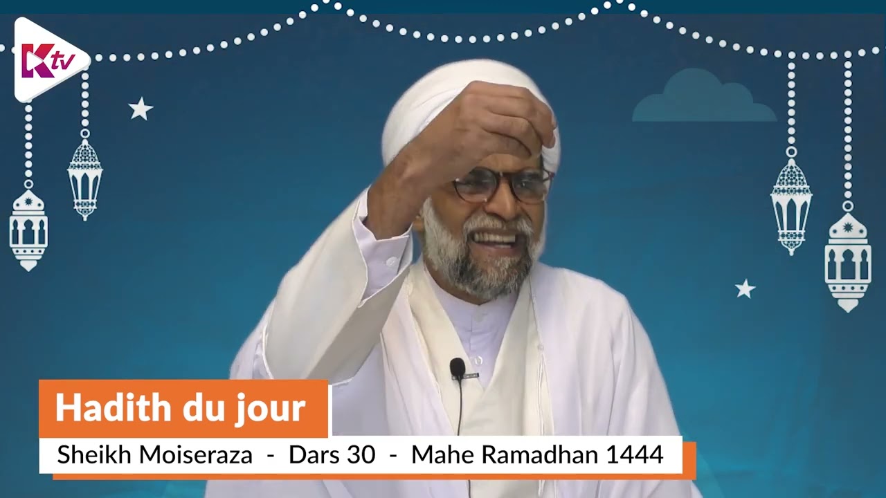 (30) Dars 30 - Hadith du Jour - Sheikh Moise Raza - Mahe Ramadhaan 1444