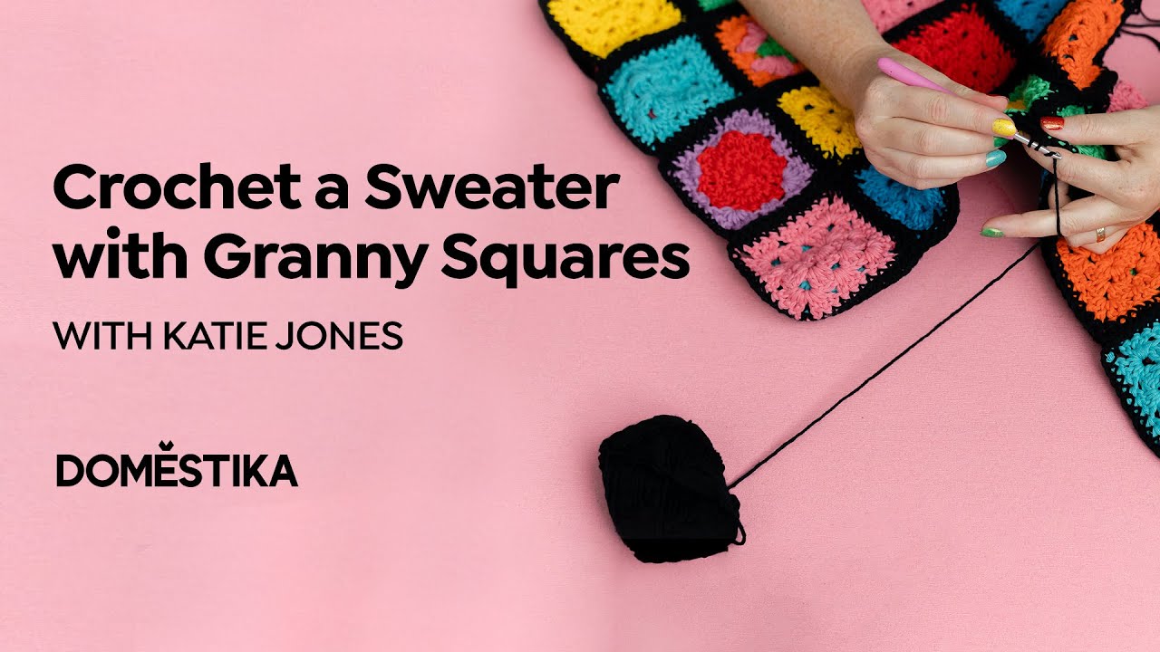 GRANNY SQUARE CROCHET: Make Your Own Sweater - Course by Katie Jones | Domestika English