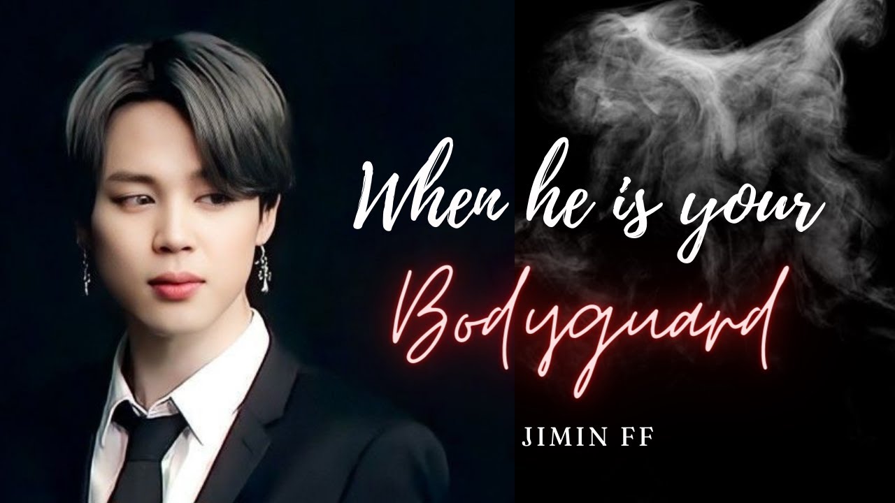 Jimin FF | When he is your bodyguard | Oneshot | JM FF