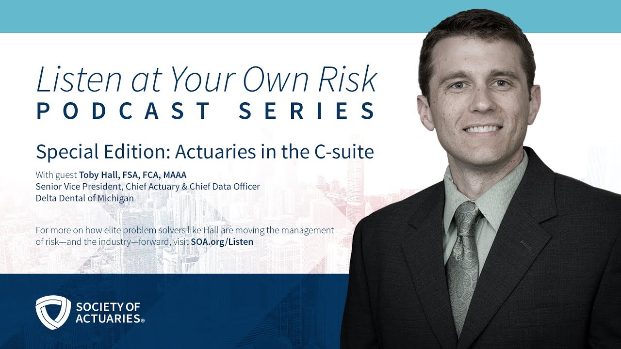Actuaries in the C-Suite: A Special Series of the Listen at Your Own Risk Podcast