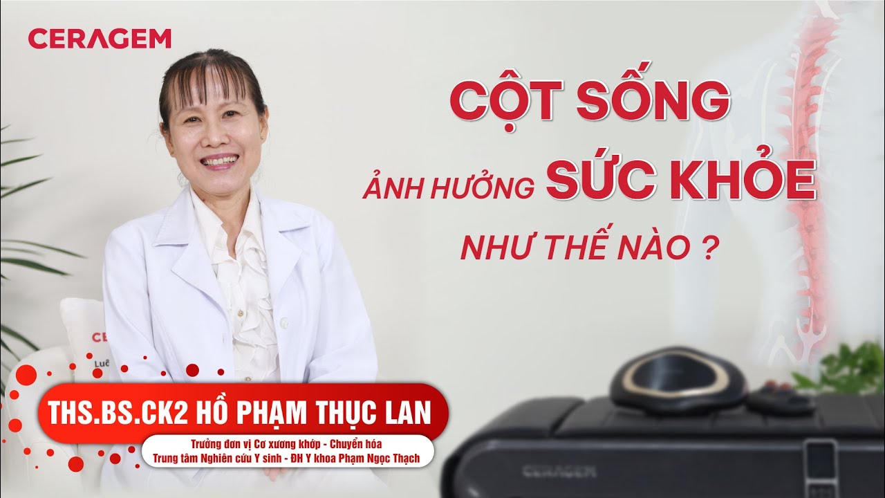 [CERAGEM] CỘT SỐNG ẢNH HƯỞNG ĐẾN SỨC KHỎE NHƯ THẾ NÀO? | THS.BS.CK2 HỒ PHẠM THỤC LAN
