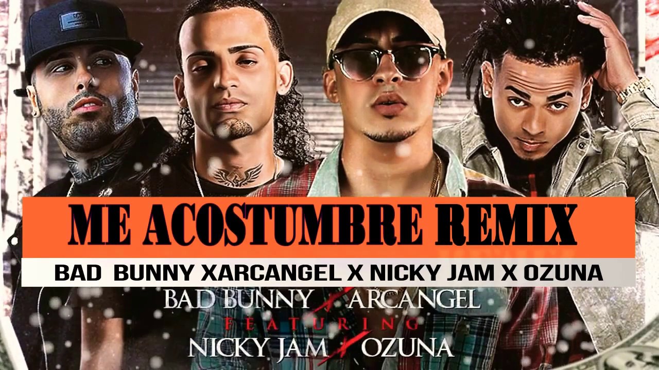 Me Acostumbre Remix (Bad Bunny,Argangel,Nicky Jam y Ozuna)