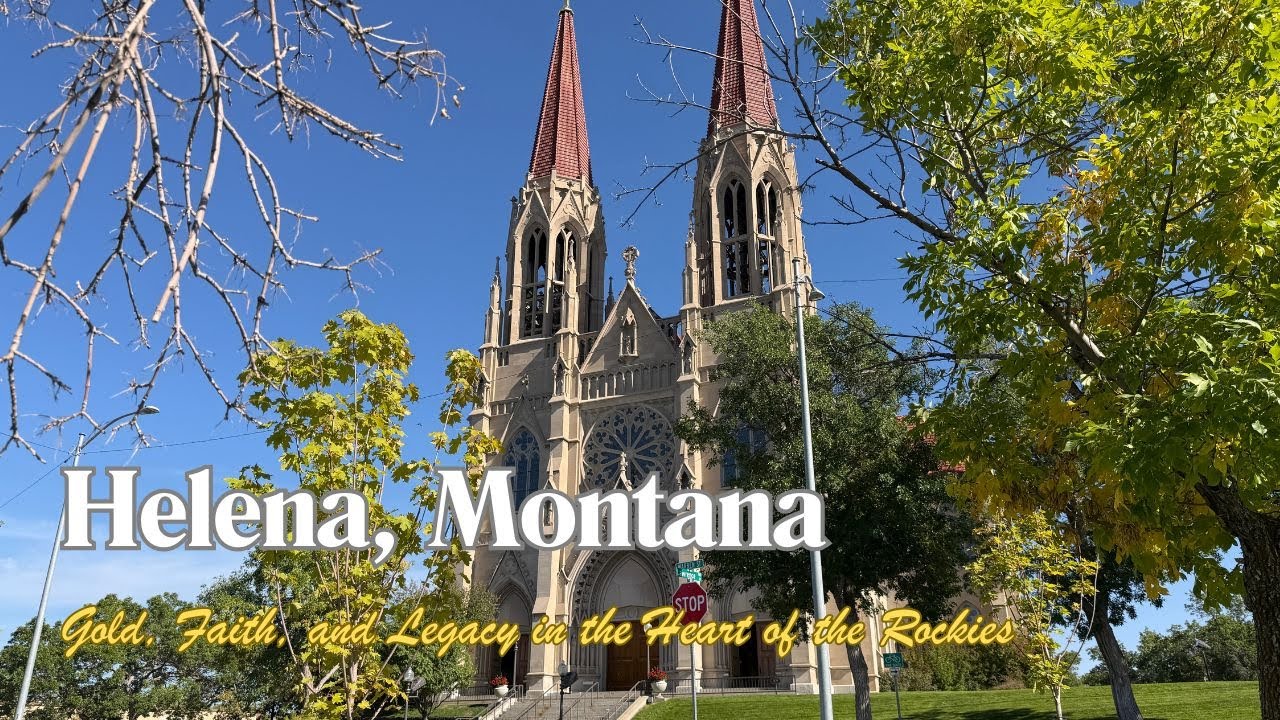 Helena, Montana &mdash; Gold, Faith, and Legacy in the Heart of the Rockies