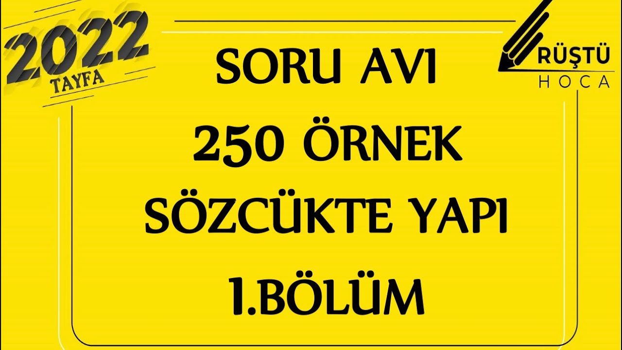 Soru Avı | 250 ÖRNEK | Sözcükte Yapı | 1.BÖLÜM | RÜŞTÜ HOCA