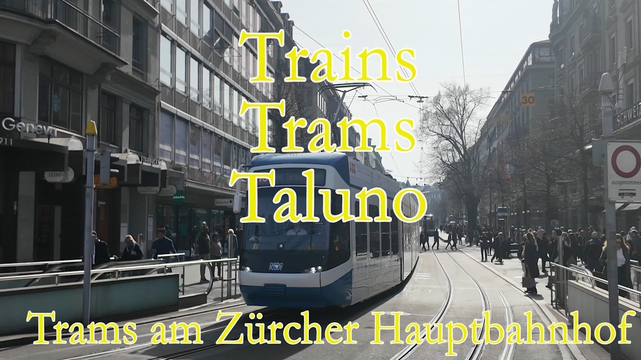 Trams am Zuercher Hauptbahnhof - TrainsTramsTaluno 003