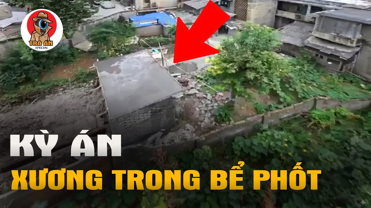 Kỳ Án Xương Trong Bể Phốt - Tra Án