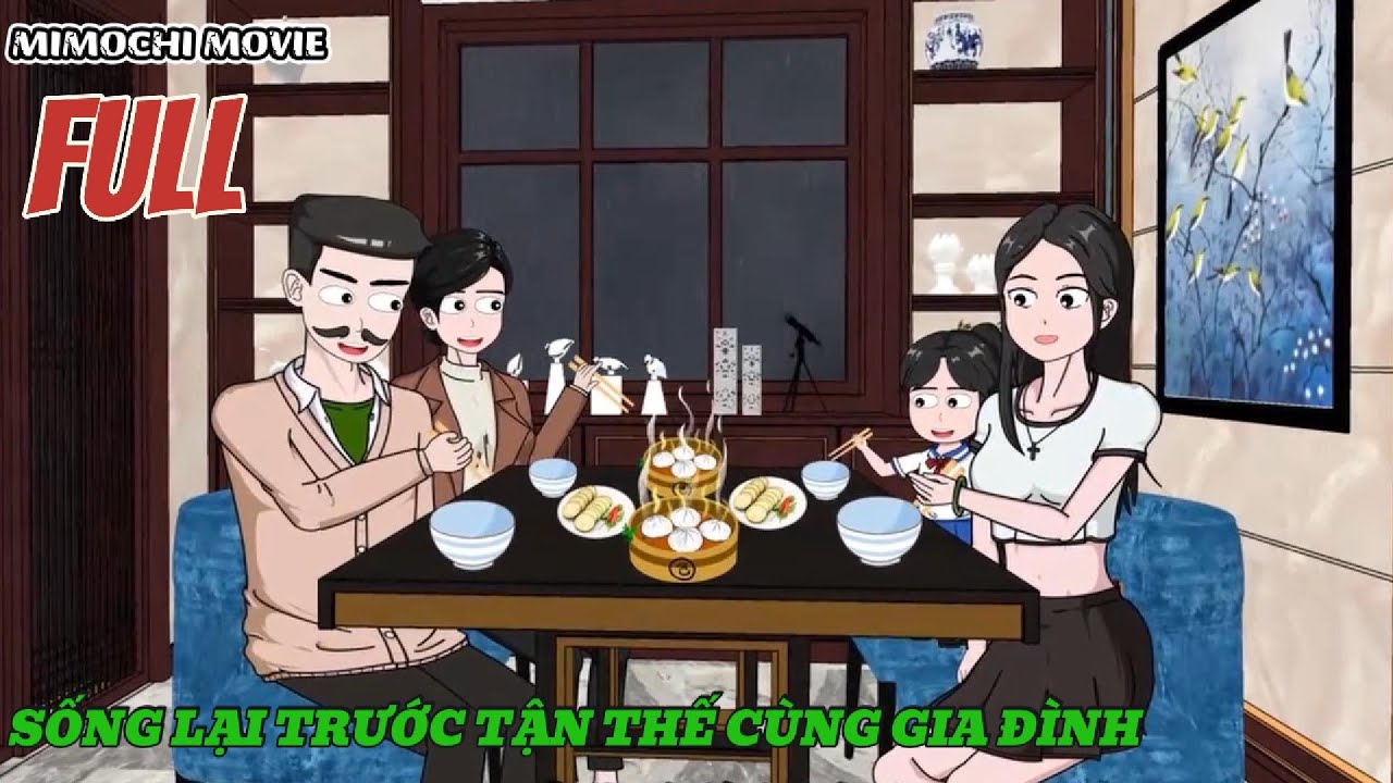 FULL|| SỐNG LẠI TRƯỚC TẬN THẾ CÙNG GIA ĐÌNH P1