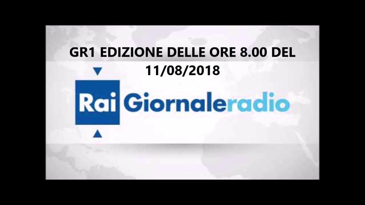Edizione delle ore 8.00 del GR1 - RadioRAI dell' 11 agosto 2018