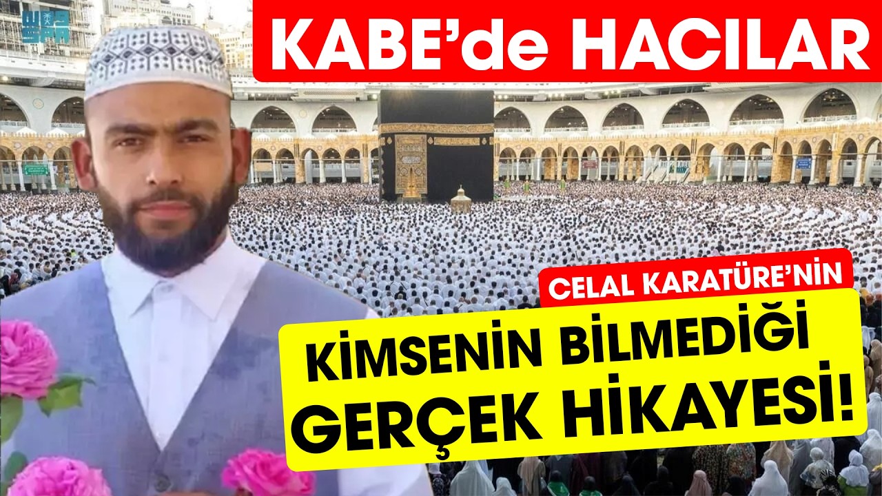 Kâbe'de Hacılar Hû Der Allah |  Celal Karatüre Başarının Perde Arkası