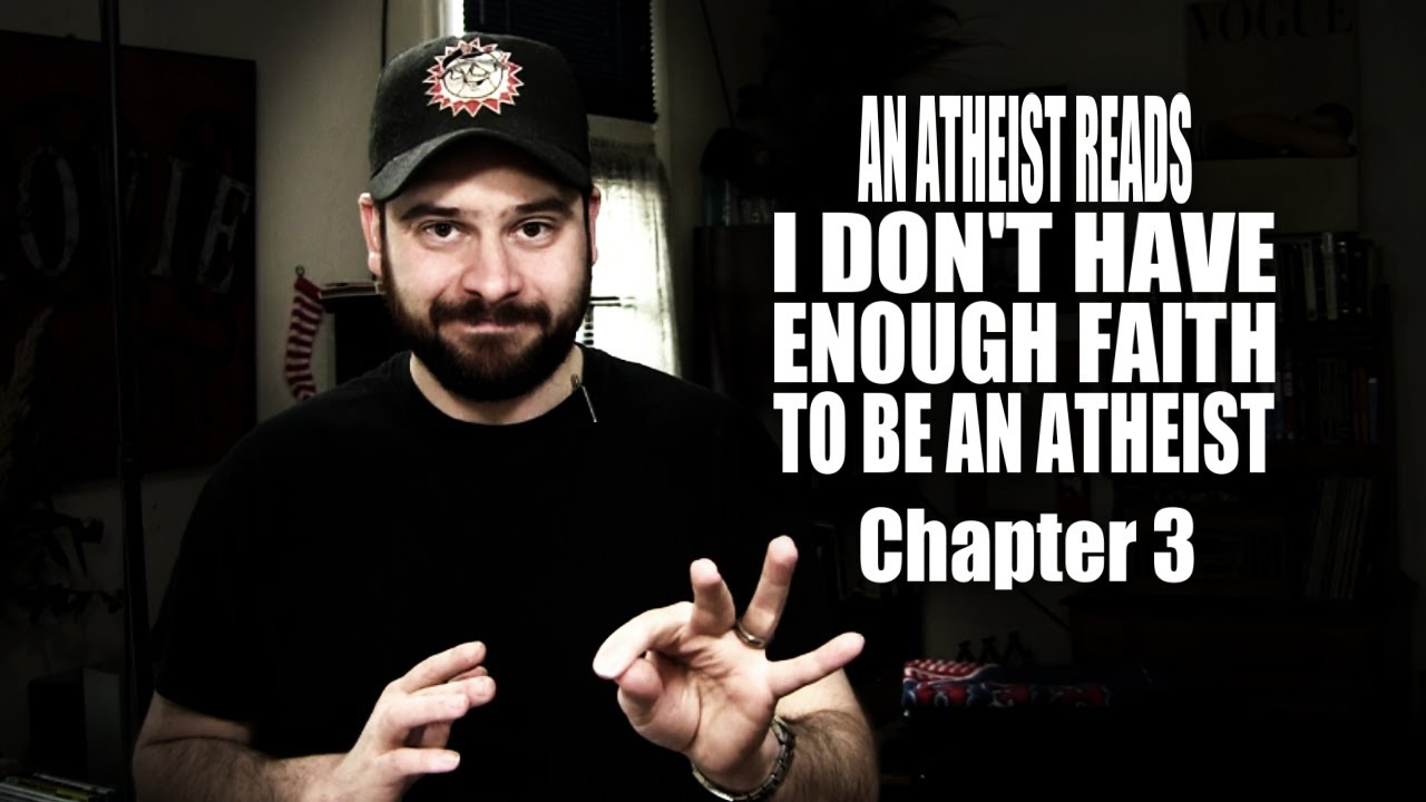 An Atheist Reads I Don't Have Enough Faith to Be an Atheist: Chapter 3