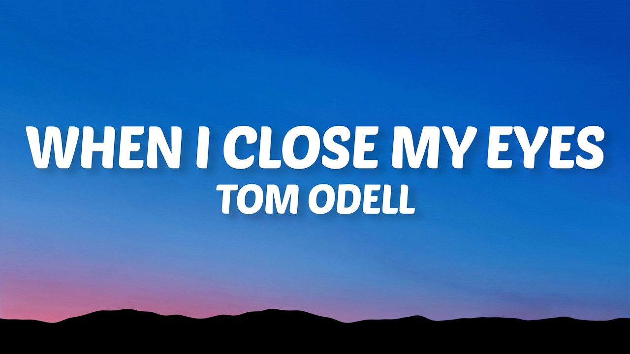 Tom Odell - When I Close My Eyes (Lyrics)