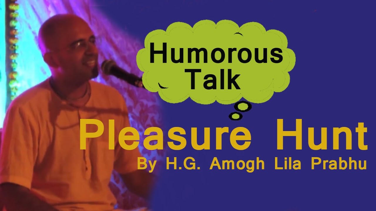 Best Humorous Talk on Pleasure Hunt by H.G. Amogh Lila Prabhu(Hindi)