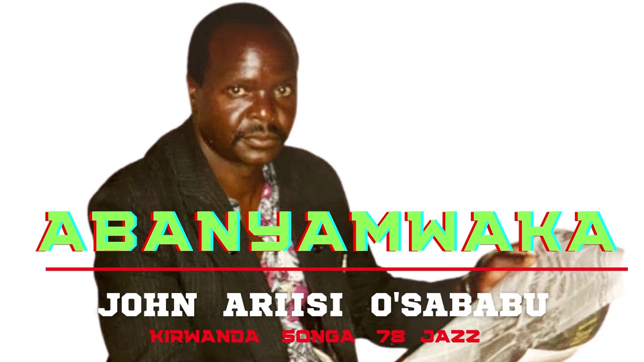 IRA ABANTO BAO INKA (ABANYAMWAKA)- JOHN ARIISI O'SABABU(KIRWANDA SONGA 78 JAZZ)