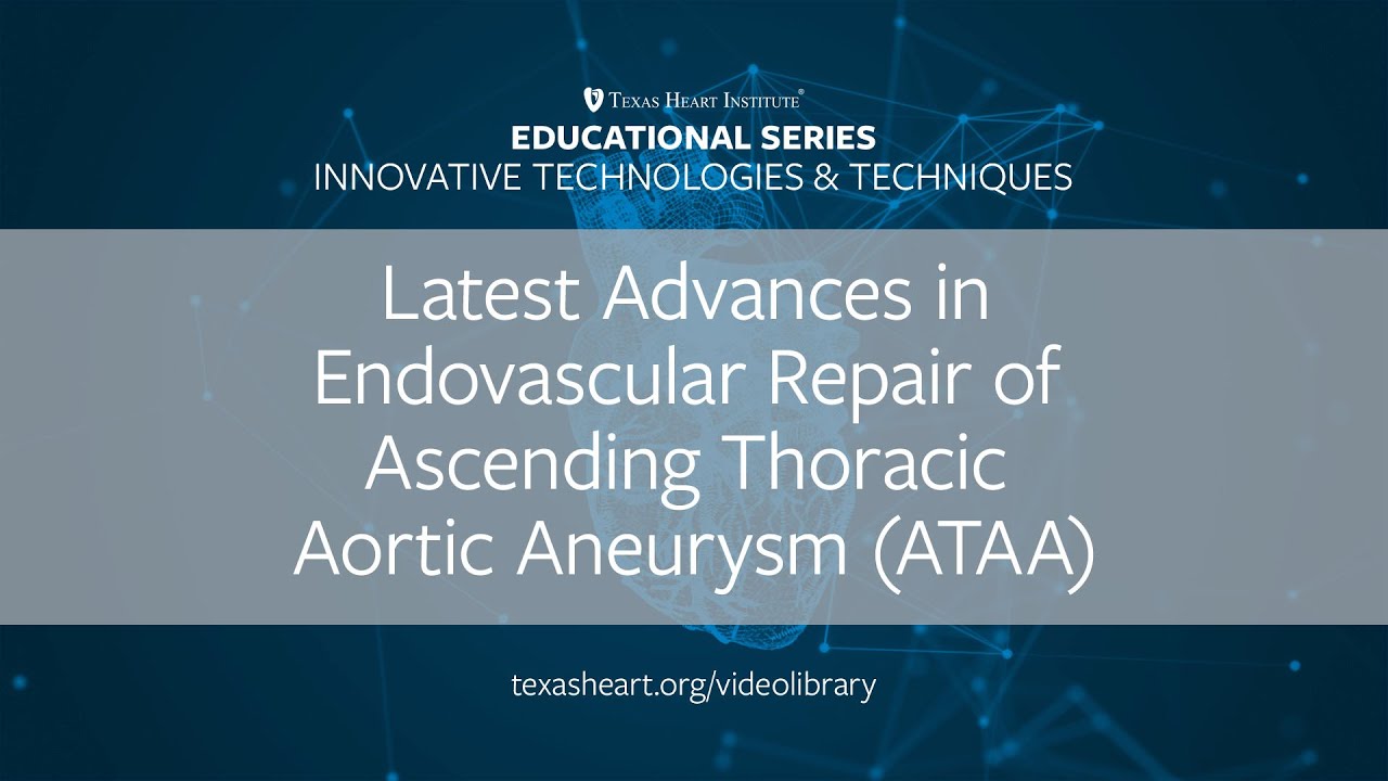 Episode 5 | Latest Advances in Endovascular Repair of Ascending Thoracic Aortic Aneurysm (ATAA)