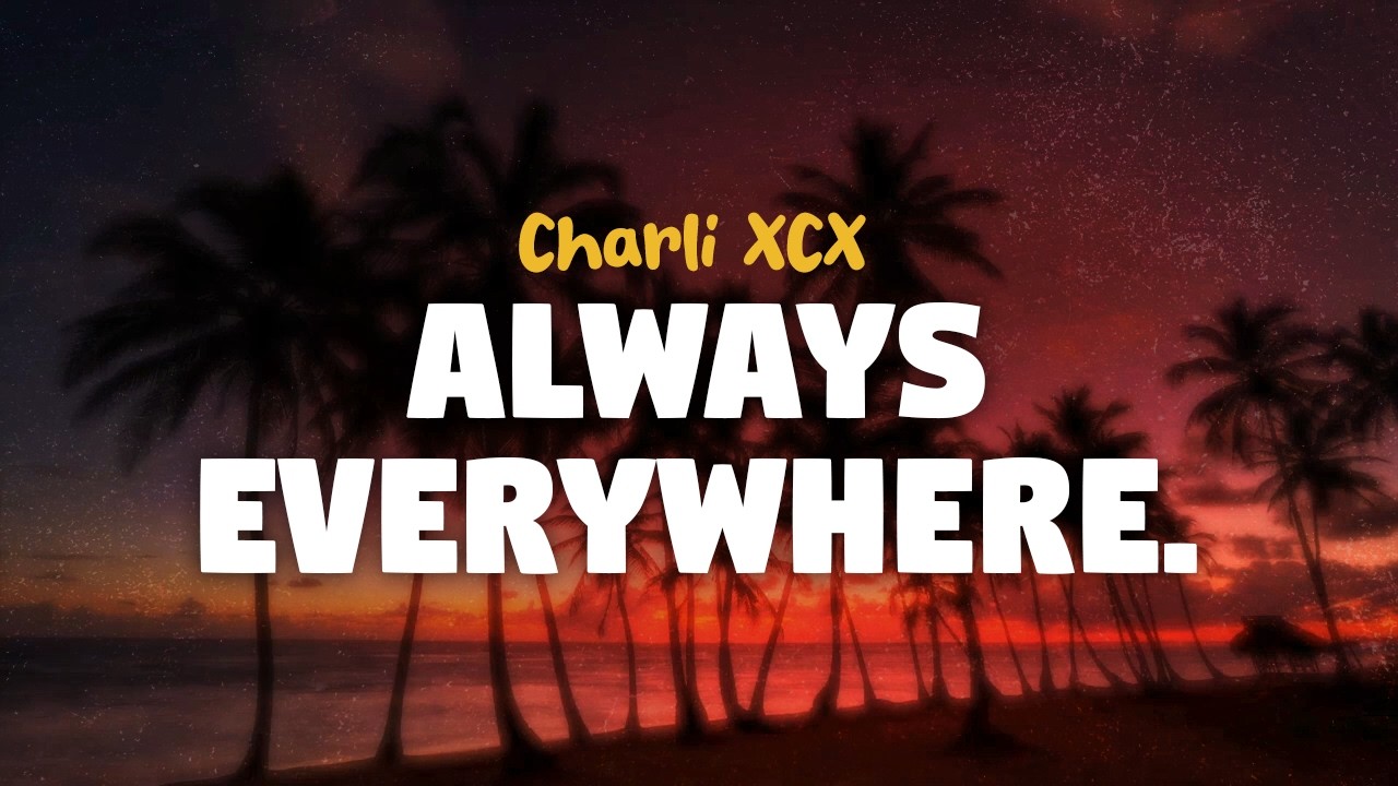 Charli XCX - Always Everywhere (lyrics)