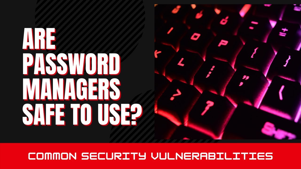 Key Issues with Password Management Tools | Are Password Managers Safe To Use in 2021?