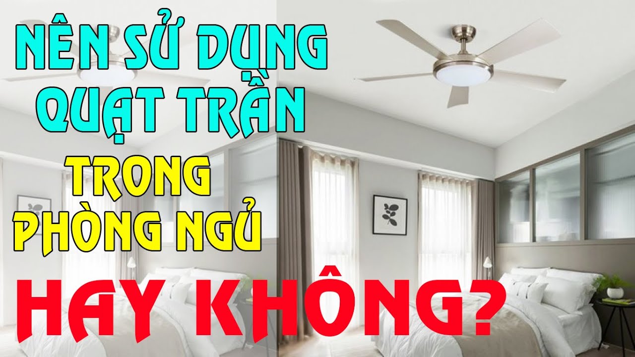 Nên sử dụng quạt trần trong phòng ngủ hay không | Kts Phan Ngọc Trí