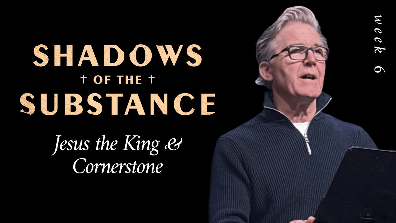Jesus the King and Cornerstone | Shadows of the Substance