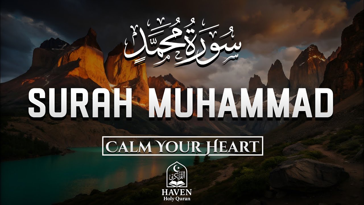 Surah Muhammad (سورة محمد) | Uplifting Quran Recitation for Soul Peace | Haven Holy Quran 