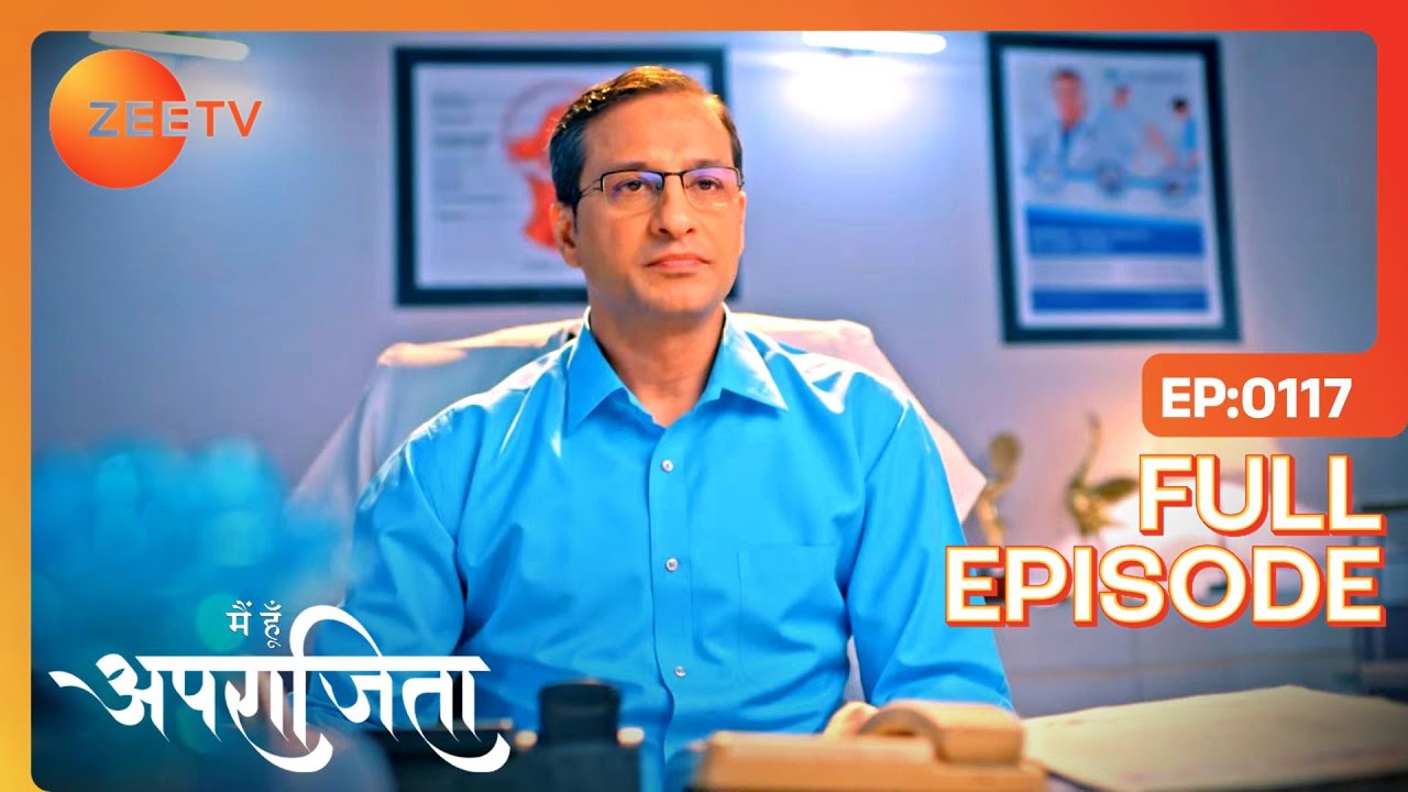 Aparajita मिली Doctor से | Main Hoon Aparajita | Full Ep 117 | Zee TV | 23 Jan 2023