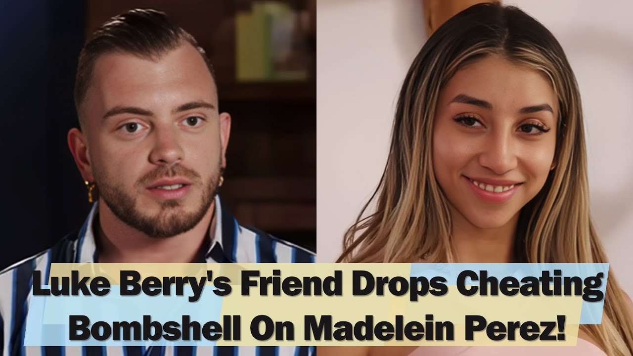 SHOCKING! '90 Day Fiance' Luke Berry's Friend Drops Cheating Bombshell On Madelein Perez!