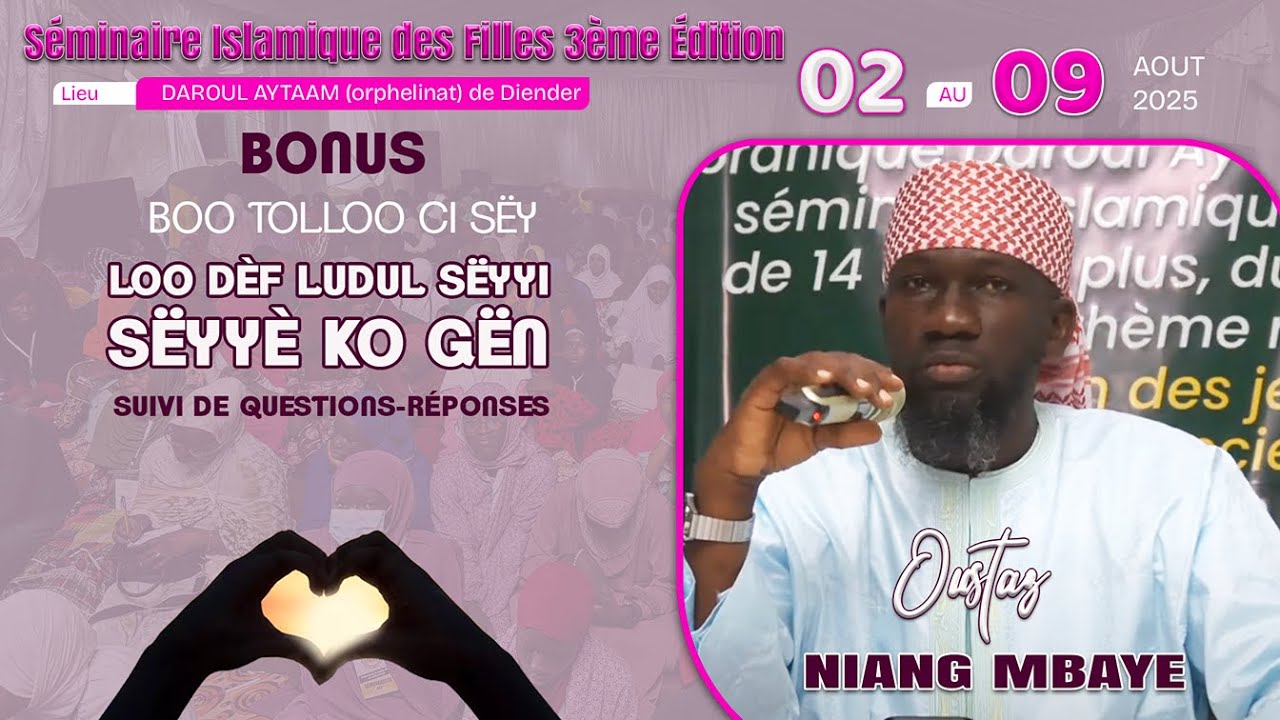 BONUS Séminaire des Filles 2025 | Oustaz Niang MBAYE | Dars Timis 03 08 25:boo tolloo ci sëy loo dèf