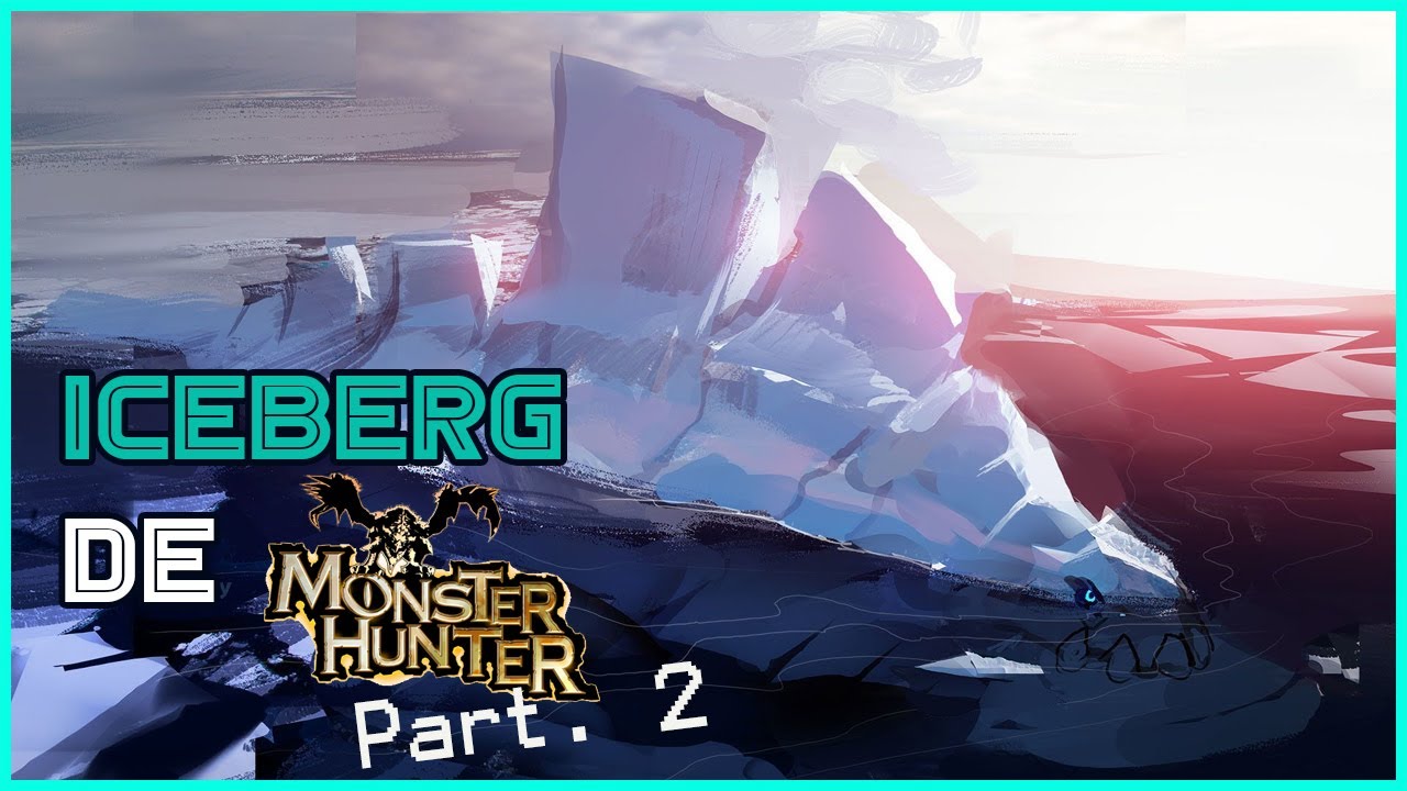 🏔️El Iceberg de MONSTER HUNTER🏔️| PARTE 2 | ft. @TOV3