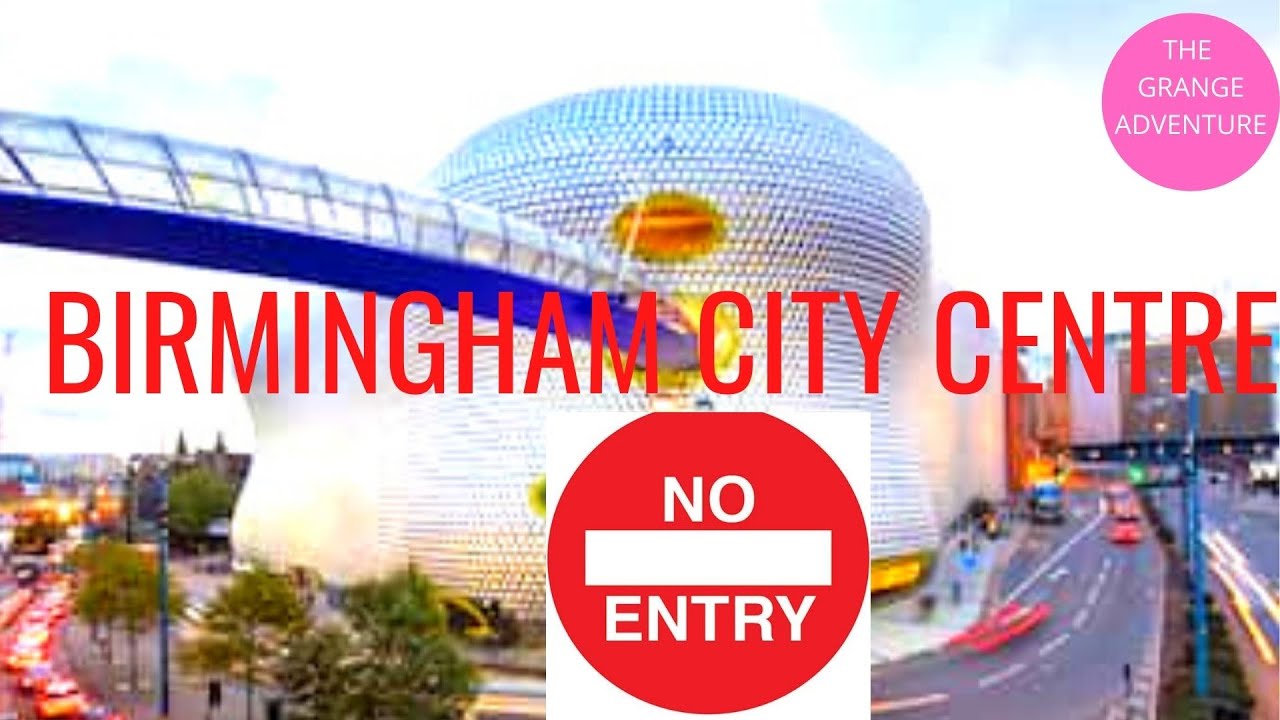 BIRMINGHAM CITY CENTRE | CLEAN AIR ZONE | CAZ | ULEZ | ROAD CLOSURES | UK |#25| THE GRANGE ADVENTURE