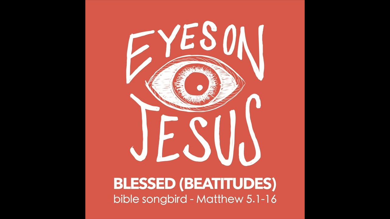 Bible Songbird - Blessed (Beatitudes) (Matthew 5:1-16) 100% Bible Lyrics Song