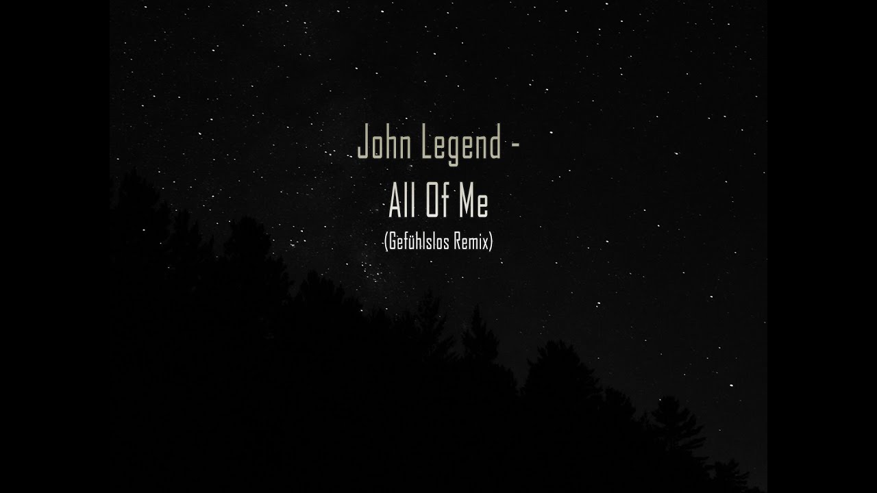 John Legend - All Of Me (Gefühlslos Remix)