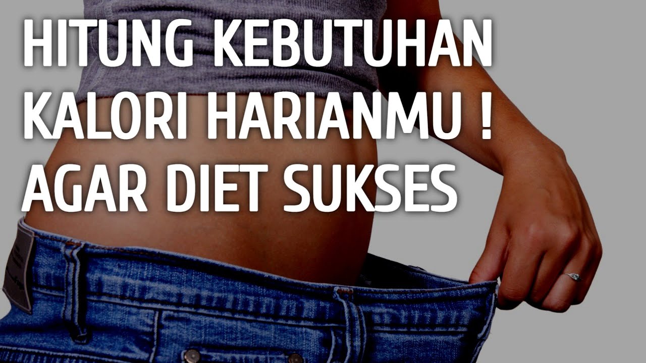 CARA MUDAH MENGHITUNG KEBUTUHAN KALORI AGAR DIET SUKSES