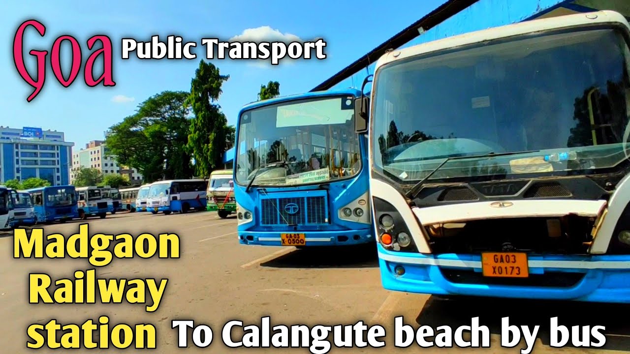 Madgaon Railway station To Calungute & Bagga Beach By Bus/Madgaon To Panjim By Bus.