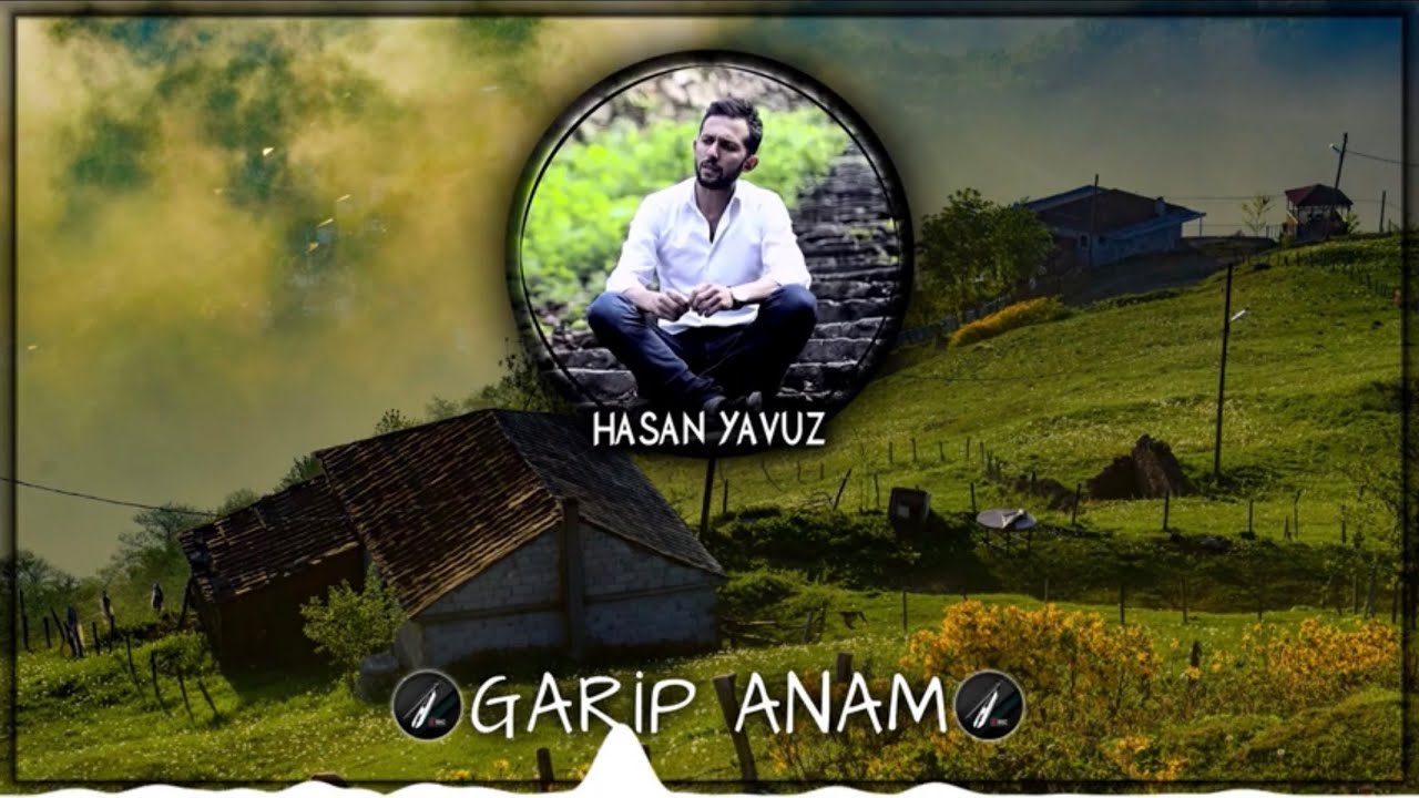Hasan Yavuz - Garip Anam ✔