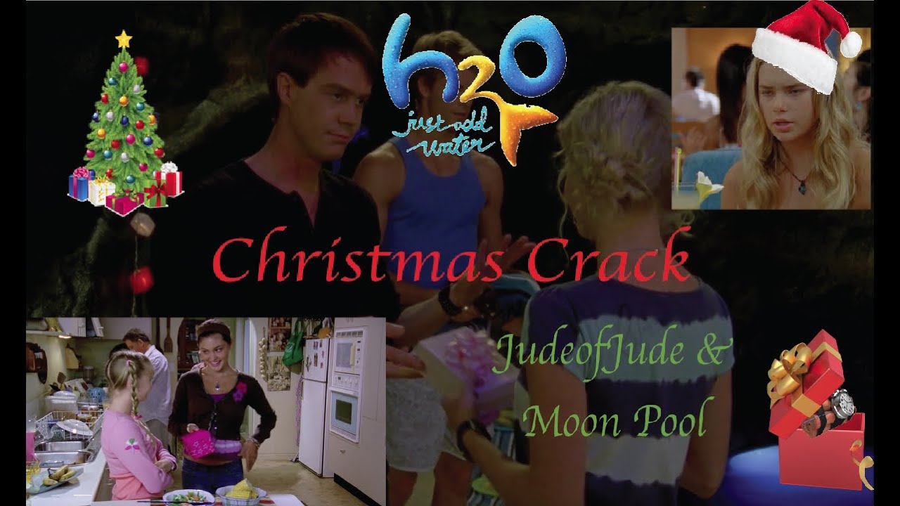 H2o Just Add Crack Part 6: Christmas Special feat. Moon Pool