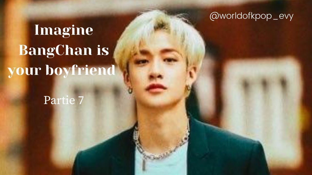 Imagine BangChan is your boyfriend- Partie 7