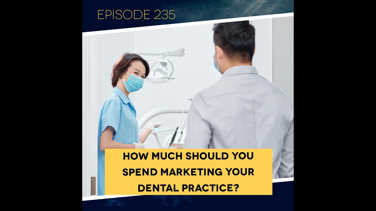 Ep. 235: How Much Should You Spend Marketing Your Dental Practice?