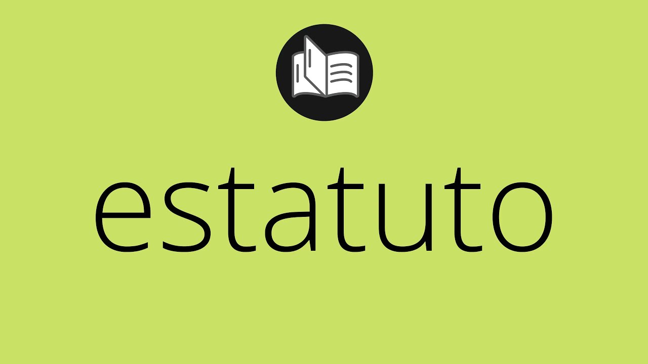 Que significa ESTATUTO &bull; estatuto SIGNIFICADO &bull; estatuto DEFINICI&Oacute;N &bull; Que es ESTATUTO