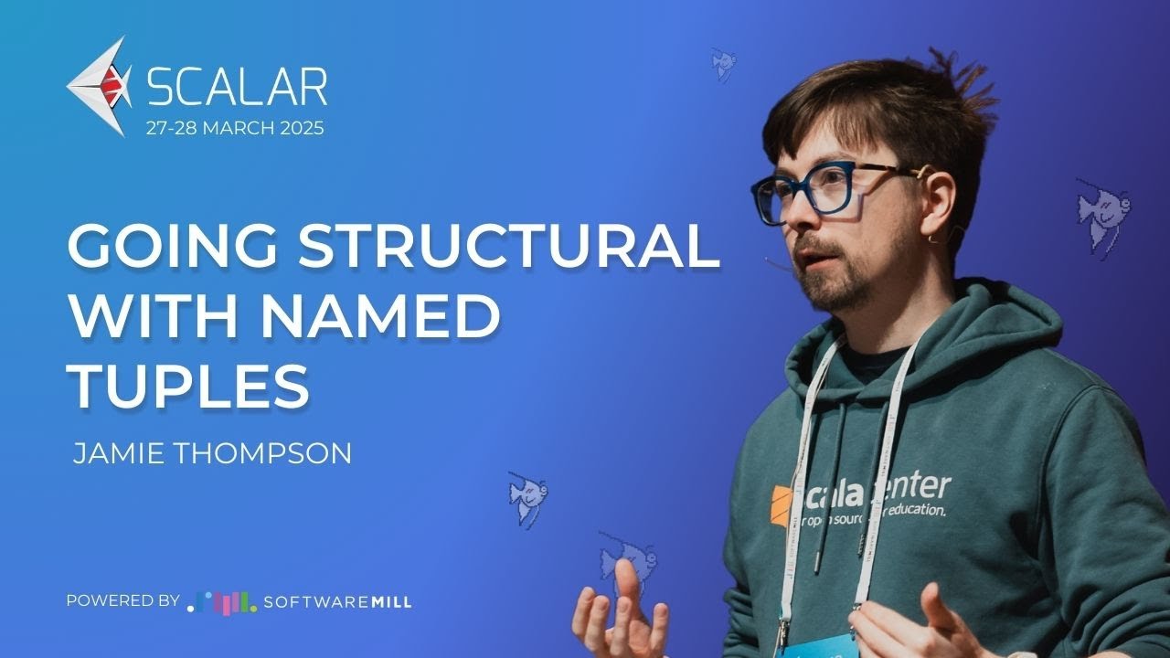 Going structural with Named Tuples by Jamie Thompson | Scalar Conference 2025