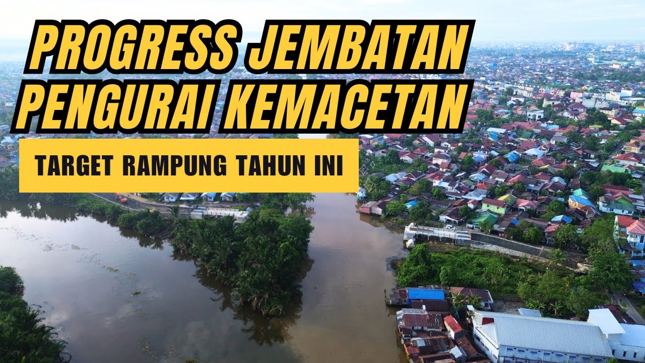 Update Jembatan Penghubung Sungai Andai - Cemara Ujung Banjarmasin