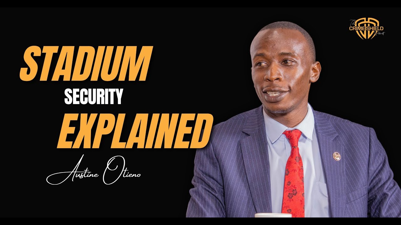 Revolutionizing Stadium Security in Kenya || Crimeshield Security Podcast S03E13